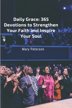 Paperback Daily Grace: 365 Devotions to Strengthen Your Faith and Inspire Your Soul Book