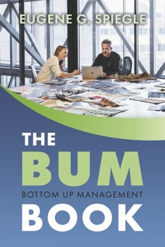 Paperback The Bum Book: Bottom Up Management Volume 1 Book