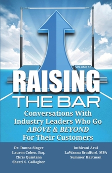 Paperback Raising the Bar Volume 10: Conversations with Industry Leaders Who Go ABOVE & BEYOND for Their Customers Book