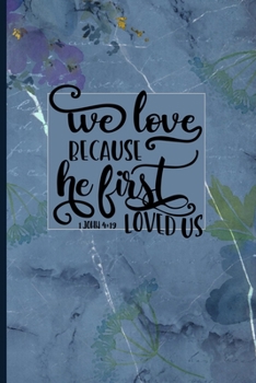 We Love Because He First Loved Us 1 John 4:19: Blank Lined Journal with Blue Antique Floral Design
