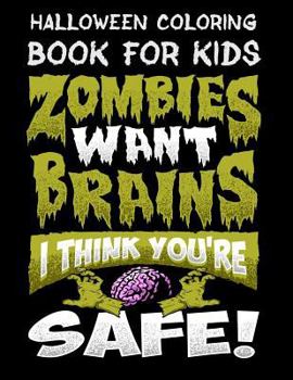 Paperback Halloween Coloring Book For Kids Zombies Want Brains I Think You're Safe!: Halloween Kids Coloring Book with Fantasy Style Line Art Drawings Book