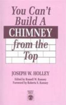 Paperback You Can't Build a Chimney from the Top Book