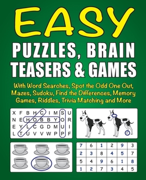 Paperback Easy Puzzles, Brain Teasers & Games: With Word Searches, Spot the Odd One Out, Mazes, Sudoku, Find the Differences, Memory Games, Riddles, Trivia Matc Book