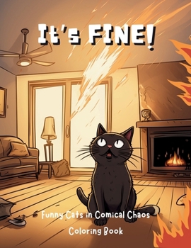 Paperback It's Fine!: Funny Cats in Comical Chaos Coloring Book For Adults Book