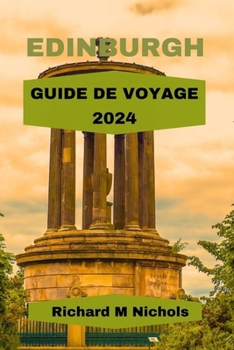 EDINBURGH GUIDE DE VOYAGE 2024: Guide mis à jour des principaux guides mis à jour des principales attractions, plage, hôtels, exemple d'itinéraire, ... joyaux cachés, resta (French Edition)