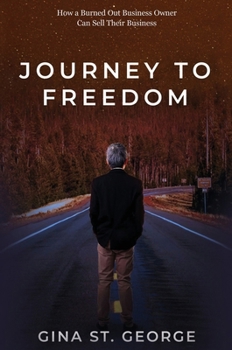 Hardcover Journey to Freedom: How a Burned Out Business Owner Can Sell Their Business Book