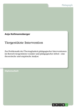 Paperback Tiergest?tzte Intervention: Zur Problematik der ?bertragbarkeit p?dagogischer Interventionen im Bereich tiergest?tzter sozialer und p?dagogischer [German] Book