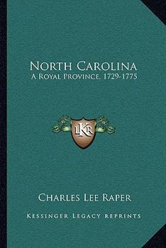 Paperback North Carolina: A Royal Province, 1729-1775: The Executive And Legislature (1901) Book