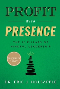 Hardcover Profit with Presence: The Twelve Pillars of Mindful Leadership Book