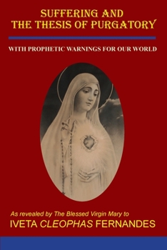 Paperback Suffering and the Thesis of Purgatory: With Prophetic Warnings for Our World Book