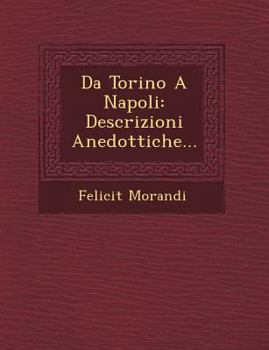 Paperback Da Torino a Napoli: Descrizioni Anedottiche... [Italian] Book