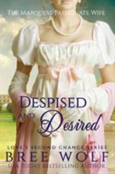 Despised & Desired: The Marquess' Passionate Wife - Book #3 of the Love's Second Chance Complete Series
