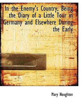 Paperback In the Enemy's Country, Being the Diary of a Little Tour in Germany and Elsewhere During the Early [Large Print] Book