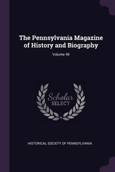 Paperback The Pennsylvania Magazine of History and Biography; Volume 40 Book