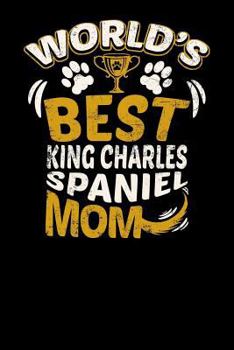 World's Best King Charles Spaniel Mom: Fun Diary for Dog Owners with dog stationary paper, cute illustrations, and more