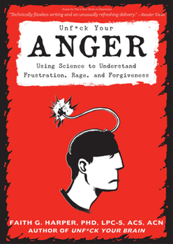 Paperback Unfuck Your Anger: Using Science to Understand Frustration, Rage, and Forgiveness Book