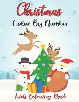 Paperback Christmas Color By Number Kids Coloring Book: A Beautiful Christmas Coloring Book With Marry Christmas Images A Great Way To Color For Relaxation And Book