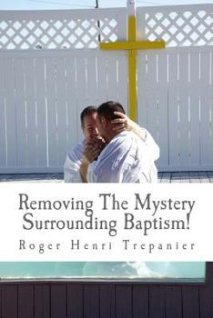 Paperback Removing The Mystery Surrounding Baptism! Book