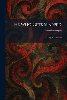 He Who Gets Slapped: A Play in Four Acts