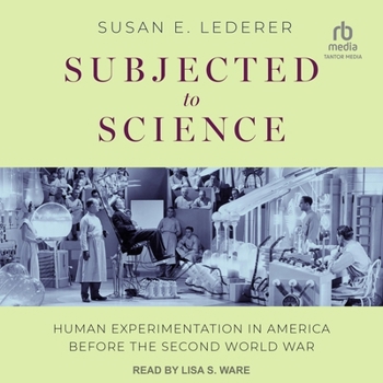 Subjected to Science: Human Experimentation in America before the Second World War (The Henry E. Sigerist Series in the History of Medicine)