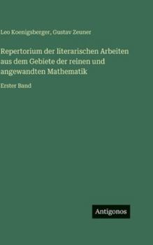 Repertorium der literarischen Arbeiten aus dem Gebiete der reinen und angewandten Mathematik: Erster Band