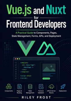 Paperback Vue.js and Nuxt for Frontend Developers: A Practical Guide to Components, Pages, State Management, Forms, APIs, and Deployment Book