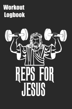 Reps For Jesus Workout Logbook: Training Tracking Book 6x9 inches 120 pages | Bodybuilding Powerlifting Strongman Weightlifting