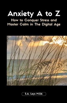 Paperback Anxiety A to Z: How to Conquer Stress and Master Calm in The Digital Age Book