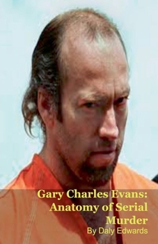 Gary Charles Evans: Anatomy of Serial Murder