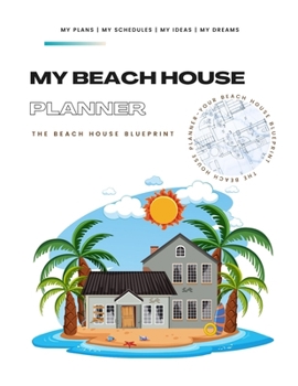 My Beach House Planner: The Beach House Blueprint