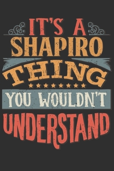 Paperback It's A Shapiro Thing You Wouldn't Understand: Want To Create An Emotional Moment For A Shapiro Family Member ? Show The Shapiro's You Care With This P Book