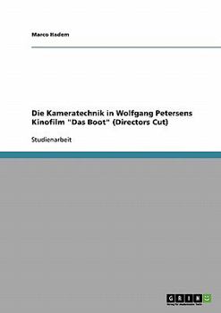 Paperback Die Kameratechnik in Wolfgang Petersens Kinofilm "Das Boot" (Directors Cut) [German] Book