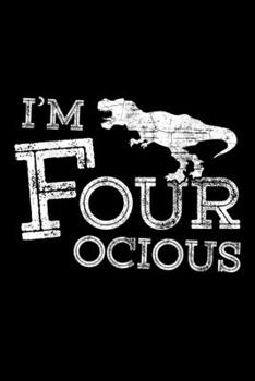 I'm four ocious: 4Th Birthday 4 Year Old Boy Four Ocious Dinosaur Kids Journal/Notebook Blank Lined Ruled 6X9 100 Pages