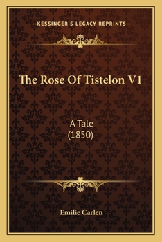 Paperback The Rose Of Tistelon V1: A Tale (1850) Book
