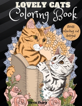 Lovely Cats Coloring Book: Adult Coloring Book for Cat Lovers And Stress Relief & Relaxation