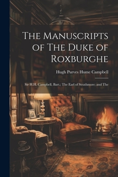 Paperback The Manuscripts of The Duke of Roxburghe; Sir H.H. Campbell, Bart.; The Earl of Strathmore; and The Book