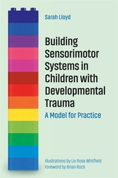 Paperback Building Sensorimotor Systems in Children with Developmental Trauma: A Model for Practice Book
