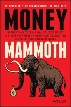 Hardcover Money Mammoth: Harness the Power of Financial Psychology to Evolve Your Money Mindset, Avoid Extinction, and Crush Your Financial Goa Book