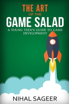 Paperback The Art of the Game Salad: A Young Teen's Guide to Game Development Book