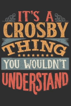 It's A Crosby You Wouldn't Understand: Want To Create An Emotional Moment For A Crosby Family Member ? Show The Crosby's You Care With This Personal Custom Gift With Crosby's Very Own Family Name Surn