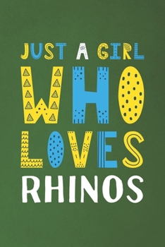 Just A Girl Who Loves Rhinos: Funny Rhinos Lovers Girl Women Gifts Dot Grid Journal Notebook 6x9 120 Pages