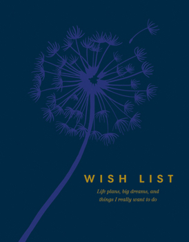 Hardcover Wish List: Life Plans, Big Dreams, and Things I Really Want to Do Book