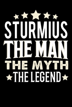 Notizbuch: Sturmius The Man The Myth The Legend (120 karierte Seiten als u.a. Tagebuch, Reisetagebuch f�r Vater, Ehemann, Freund, Kumpe, Bruder, Onkel und mehr)