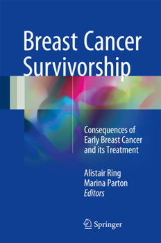 Breast Cancer Survivorship: Consequences of Early Breast Cancer and Its Treatment