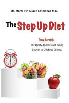 Paperback The Step Up Diet: From Scratch ... The Quality, Quantity and Timing Solution to Childhood Obesity Book