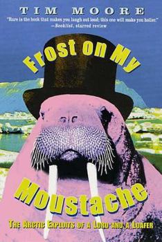 Paperback Frost on My Moustache: The Arctic Exploits of a Lord and a Loafer Book