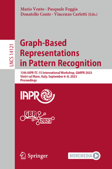 Paperback Graph-Based Representations in Pattern Recognition: 13th Iapr-Tc-15 International Workshop, Gbrpr 2023, Vietri Sul Mare, Italy, September 6-8, 2023, P Book