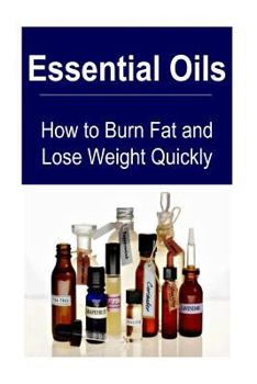 Paperback Essential Oils: How to Burn Fat and Lose Weight Quickly: Essential Oils, Essential Oils Recipes, Essential Oils Guide, Essential Oils Book