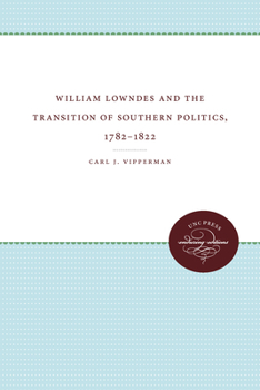 Hardcover William Lowndes and the Transition of Southern Politics, 1782-1822 Book