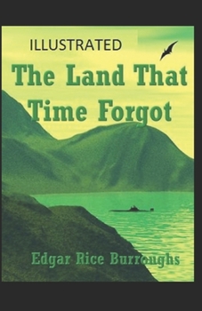 Paperback The Land That Time Forgot: [Illustrated]: Edgar Rice Burroughs (Adventure Fantasy) Book